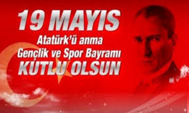 19 MAYIS 1919 ATATÜRK'Ü ANMA GENÇLİK VE SPOR BAYRAMI